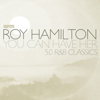 Roy Hamilton - You Can Have Her - 50 R&B Classics