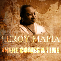Leroy Mafia - There Comes A Time