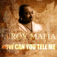 Leroy Mafia - How Can You Tell Me