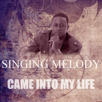 Singing Melody - Came Into My Life