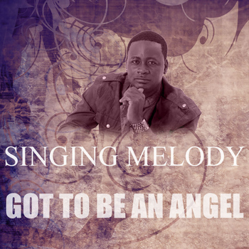 Singing Melody - Got To Be An Angel