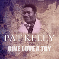 Pat Kelly - Give Love A Try