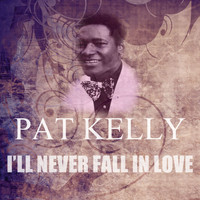 Pat Kelly - I'll Never Fall In Love