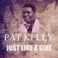 Pat Kelly - Just Like A Girl