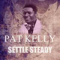 Pat Kelly - Settle Steady