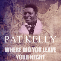 Pat Kelly - Where Did You Leave Your Heart