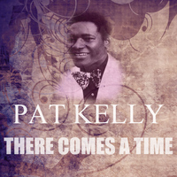Pat Kelly - There Comes A Time