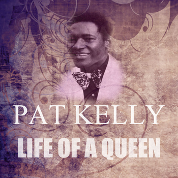 Pat Kelly - Life Of A Queen