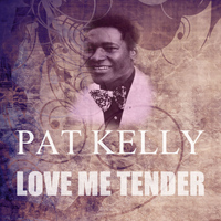 Pat Kelly - Love Me Tender