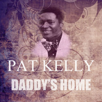 Pat Kelly - Daddy's Home