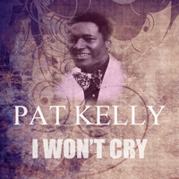 Pat Kelly - I Won't Cry