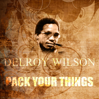Delroy Wilson - Pack Your Things