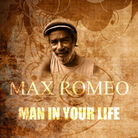 Max Romeo - Man In Your Life