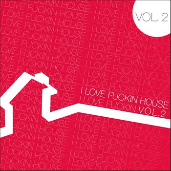 Various Artists - I Love Fuckin' House, Vol. 2