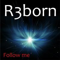 R3born - Follow Me