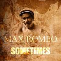 Max Romeo - Sometimes
