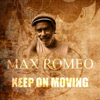 Max Romeo - Keep On Moving