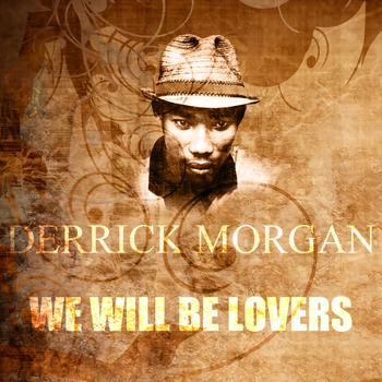 Derrick Morgan - We Will Be Lovers