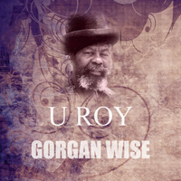 U Roy - Gorgan Wise