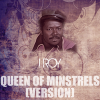 I Roy - Queen Of Minstrels (Version)