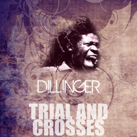 Dillinger - Trial And Crosses