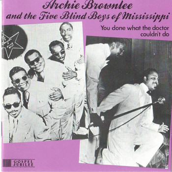 Archie Brownlee & The Five Blind Boys of Mississippi - You Done What the Doctor Couldn't Do