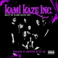 Kami Kaze Inc. - Best of Kami Kaze Inc. (Dragged-N-Chopped) (Explicit)