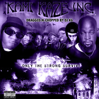 Kami Kaze Inc. - Only the Strong Survive (Dragged-N-Chopped) (Explicit)