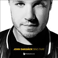John Dahlback - Sing That