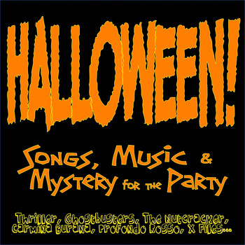 Various Artists - Halloween! Songs, Music & Mystery for the Party (Thriller, Ghostbusters, the Nutcracker, Carmina Burana, Profondo Rosso, X Files...)