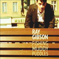 Ray Gibson - Fishing Muddy Puddles