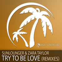 Sunlounger & Zara Taylor - Try To Be Love (Remixes)