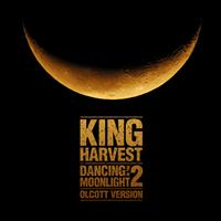 King Harvest - Dancing In The Moonlight 2 (Olcott Version)