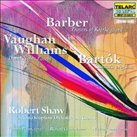 Robert Shaw & Atlanta Symphony Orchestra And Chorus - Bartok: Cantana Profana, Barber: Prayers For Kierkegaard, Op. 30 & Vaughan Williams: Dona Nobis Pace