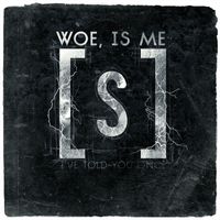 Woe Is Me - I've Told You Once