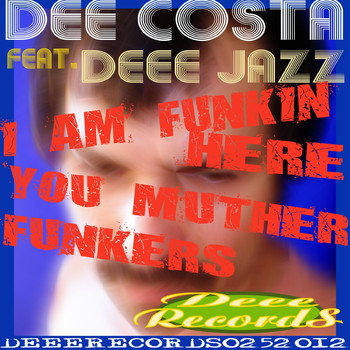 Dee Costa feat. Deee Jazz - I Am Funkin Here You Muther Funkers