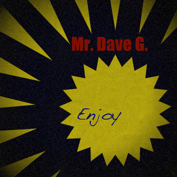 Mr. Dave G. - Enjoy