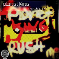 Planet King - Rush Me