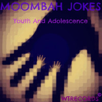 Moombah Jokes - Youth and Adolescence