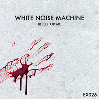 White Noise Machine - Bleed for Me