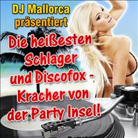 DJ Mallorca - DJ Mallorca präsentiert - Die heißesten Schlager und Discofox - Kracher von der Party Insel!