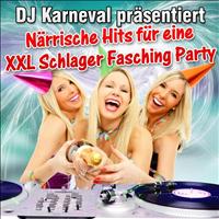 DJ Karneval - DJ Karneval präsentiert - Närrische Hits für eine XXL Schlager Fasching Party