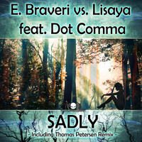 E. Braveri vs. Lisaya feat. Dot Comma - Sadly