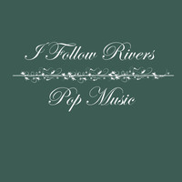 Pop Music - I Follow Rivers