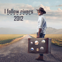 2012 - I Follow Rivers