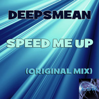 Deepsmean - Speed Me Up (Original Mix)