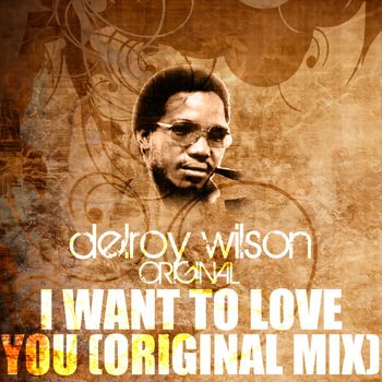 Delroy Wilson - I Want To Love You (Original Mix)