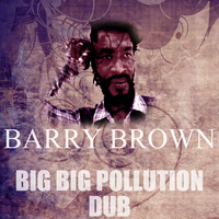 Barry Brown - Big Big Pollution Dub