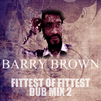 Barry Brown - Fittest Of Fittest Dub Mix 2