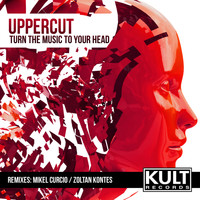 Uppercut - KULT Records Presents: Turn The Music To Your Head